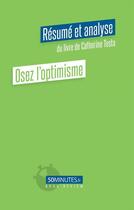 Couverture du livre « Osez l'optimisme : résumé et analyse du livre de Catherine Testa » de Paola Beguin aux éditions 50minutes.fr