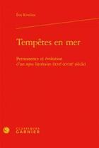 Couverture du livre « Tempêtes en mer ; permanence et évolution d'un topos littéraire (XVIe-XVIIIe siècle) » de Eva Riveline aux éditions Classiques Garnier