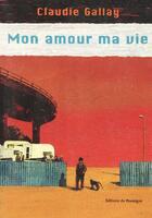 Couverture du livre « Mon amour ma vie » de Claudie Gallay aux éditions Editions Du Rouergue