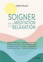 Couverture du livre « Soigner avec la méditation et la relaxation » de Joelle Maurel aux éditions Guy Trédaniel