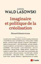 Couverture du livre « Imaginaire et politique de la creolisation - glissant & nous » de Wald Lasowski A. aux éditions Editions De L'aube