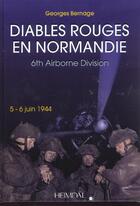 Couverture du livre « Diables rouges en normandie ; la 6e para britannique » de Georges Bernage aux éditions Heimdal