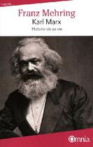 Couverture du livre « Karl Marx ; histoire de sa vie » de Franz Mehring aux éditions Omnia
