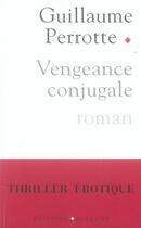 Couverture du livre « Vengeance conjugale » de Guillaume Perrotte aux éditions Blanche