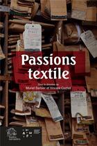 Couverture du livre « Passions textile : De la création à la collection » de Muriel Barbier et Vincent Cochet et Collectif aux éditions Les Indes Savantes