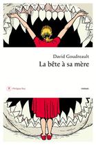 Couverture du livre « La bête à sa mère » de David Goudreault aux éditions Philippe Rey