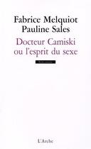 Couverture du livre « Docteur Camiski ou l'esprit du sexe » de Melquiot Fabrice et Pauline Sales aux éditions L'arche