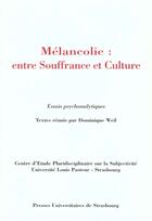 Couverture du livre « Mélancolie ; entre souffrance et culture » de Colette Weil aux éditions Pu De Strasbourg
