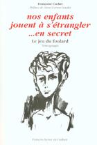 Couverture du livre « Nos enfants jouent a s'etrangler... en secret - le jeu du foulard » de Cochet/Correa Guedes aux éditions Francois-xavier De Guibert