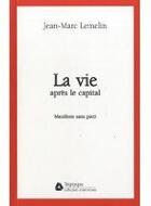 Couverture du livre « La vie aprés le capital » de Jean-Marc Lemelin aux éditions Triptyque