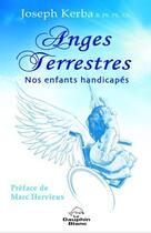 Couverture du livre « Anges terrestres ; nos enfants handicapés » de Joseph Kerba aux éditions Dauphin Blanc