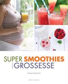 Couverture du livre « Super smoothies pour la grossesse » de Fiona Wilcock aux éditions Modus Vivendi