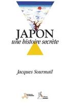 Couverture du livre « Japon ; une histoire secrète » de Jacques Sourmail aux éditions Aureas