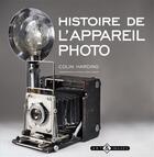 Couverture du livre « Histoire de l'appareil photo » de Colin Harding aux éditions Art Et Images