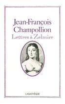 Couverture du livre « Lettres à Zelmire » de Jean-Francois Champollion aux éditions Asiatheque