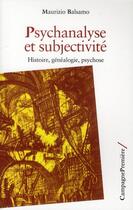 Couverture du livre « Psychanalyse et subjectivité ; histoire, généalogie, psychose » de Maurizio Balsamo aux éditions Campagne Premiere