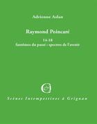 Couverture du livre « Raymond Poincaré 14-18 ; fantômes du passé/spectres de l'avenir » de Adrienne Aslan aux éditions Triartis