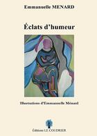Couverture du livre « Eclats d'humeur » de Emmanuelle Menard aux éditions Le Coudrier