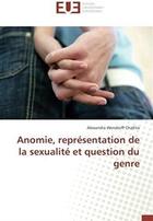 Couverture du livre « Anomie, représentation de la sexualité et question du genre » de Alexandra Wendorff Challita aux éditions Editions Universitaires Europeennes