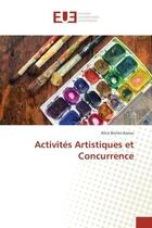 Couverture du livre « Activites artistiques et concurrence » de Bories-Azeau Alice aux éditions Editions Universitaires Europeennes