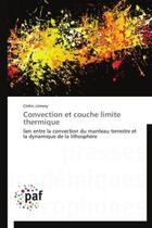 Couverture du livre « Convection et couche limite thermique - lien entre la convection du manteau terrestre et la dynamiqu » de Lemery Cedric aux éditions Presses Academiques Francophones