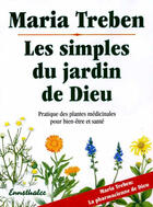 Couverture du livre « Les simples du jardin de dieu ; pratique des plantes médicinales pour le bien-être et santé » de Maria Treben aux éditions Ennsthaler