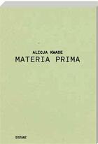 Couverture du livre « Alicja kwade materia prima » de Kwade Alicia aux éditions Distanz