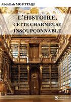 Couverture du livre « L'Histoire, cette charmeuse insoupçonnable » de Abdellah Mouttaqi aux éditions Sochepress