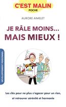 Couverture du livre « C'est malin poche : je râle moins... mais mieux ! c'est malin ; les clés pour ne plus s'agacer pour un rien, et retrouver sérénité et harmonie » de Aurore Aimelet aux éditions Leduc