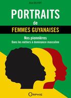 Couverture du livre « Portraits de femmes guyanaises ; nos ponnières dans les métiers à dominace masculine » de Aline Belfort aux éditions Orphie