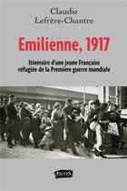 Couverture du livre « Emilienne, 1917 ; itinéraire d'une jeune française réfugiée de la première guerre mondiale » de Claudie Chantre aux éditions Fauves