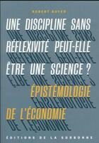 Couverture du livre « Une discipline sans réflexivité peut-elle être une science ? épistémologie de l'économie » de Robert Boyer aux éditions Editions De La Sorbonne