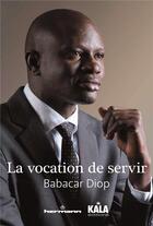 Couverture du livre « La vocation de servir : guelwaar ou la transformation de la politique africaine » de Babacar Diop aux éditions Hermann