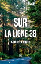 Couverture du livre « Sur la ligne 38 » de Royen Alphonse aux éditions Le Lys Bleu