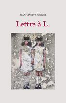 Couverture du livre « Lettre à L. » de Jean-Vincent Rougier aux éditions Librinova