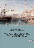 Couverture du livre « The Boy Allies With The Terror Of The Seas » de Clair W.Hayes aux éditions Culturea