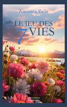 Couverture du livre « Le jeu des 7 vies » de Aminata Yade aux éditions Editions Maia