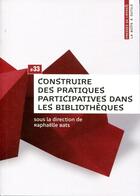 Couverture du livre « Construire des pratiques participatives dans les bibliothèques » de Bats Raphaelle aux éditions Enssib