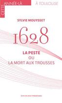 Couverture du livre « 1628 : la peste ou la mort aux trousses » de Sylvie Mousset aux éditions Midi-pyreneennes