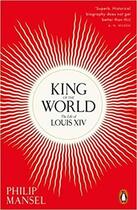 Couverture du livre « King of the world the life of louis xiv (paperback) » de Philip Mansel aux éditions Penguin Uk