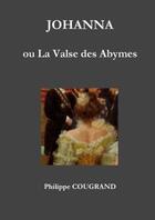 Couverture du livre « Johanna, ou la valse des abymes » de Philippe Cougrand aux éditions Lulu