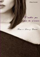 Couverture du livre « N'oublie pas que tu m'aimes - tome 1: love & dream » de Avrain Elisa aux éditions Lulu