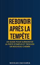 Couverture du livre « Rebondir après la tempête : Un guide pour surmonter la perte d'emploi et trouver un nouveau chemin » de Nicolas Zaccaria aux éditions Lulu