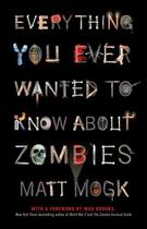 Couverture du livre « Everything You Ever Wanted to Know About Zombies » de Matt Mogk aux éditions Gallery Books