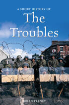 Couverture du livre « A Short History of the Troubles » de Feeney Brian aux éditions The O'brien Press Digital