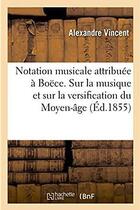 Couverture du livre « De la notation musicale attribuee a boece - nouvelles considerations sur la musique et sur la versif » de Vincent Alexandre aux éditions Hachette Bnf