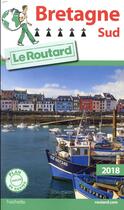 Couverture du livre « Guide du Routard ; Bretagne sud (édition 2018) » de Collectif Hachette aux éditions Hachette Tourisme