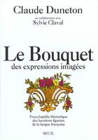 Couverture du livre « Le bouquet des expressions imagees. encyclopedie thematique des locutions figurees... » de Claude Duneton aux éditions Seuil