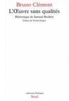 Couverture du livre « POETIQUE : l'oeuvre sans qualités ; rhétorique de Samuel Beckett » de Bruno Clement aux éditions Seuil