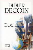 Couverture du livre « Docile » de Didier Decoin aux éditions Seuil